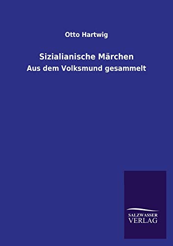 Sizilianische Märchen: Aus dem Volksmund gesammelt Sizilianische Märchen: Aus dem Volksmund gesammelt von Salzwasser-Verlag GmbH