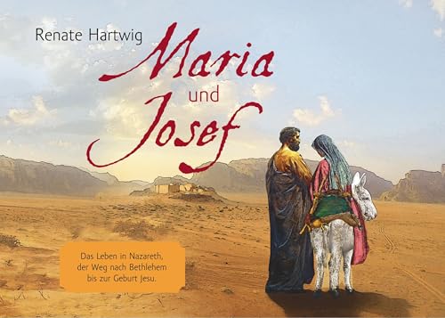 Maria und Josef: Das Leben in Nazareth, der Weg nach Bethlehem bis zur Geburt Jesu. von Books on Demand GmbH