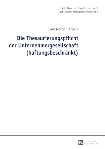 Die Thesaurierungspflicht der Unternehmergesellschaft (haftungsbeschränkt): Dissertationsschrift (Schriften zum Gesellschaftsrecht und Unternehmensinsolvenzrecht, Band 4) von Lang, Peter GmbH