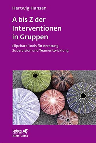 A bis Z der Interventionen in Gruppen (Leben Lernen, Bd. 292): Flipchart-Tools für Beratung, Supervision und Teamentwicklung von Klett-Cotta Verlag
