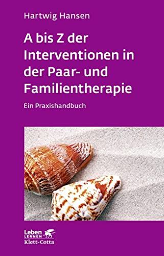 A bis Z der Interventionen in der Paar- und Familientherapie (Leben Lernen, Bd. 196): Ein Praxishandbuch von Klett-Cotta Verlag