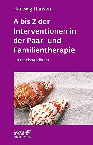 A bis Z der Interventionen in der Paar- und Familientherapie (Leben Lernen, Bd. 196): Ein Praxishandbuch von Klett-Cotta
