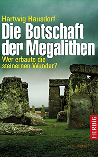 Die Botschaft der Megalithen: Wer erbaute die steinernen Wunder?