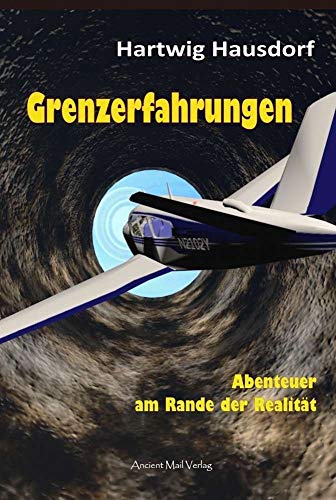 Grenzerfahrungen: Abenteuer am Rande der Realität Grenzerfahrungen: Abenteuer am Rande der Realität