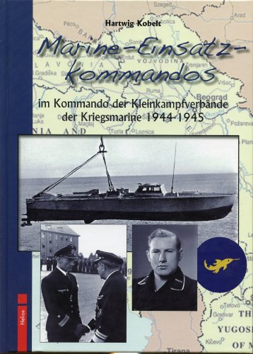 Marine-Einsatz-Kommandos: im Kommando der Kleinkampfverbände der Kriegsmarine 1944-1945 von Helios Verlagsges.