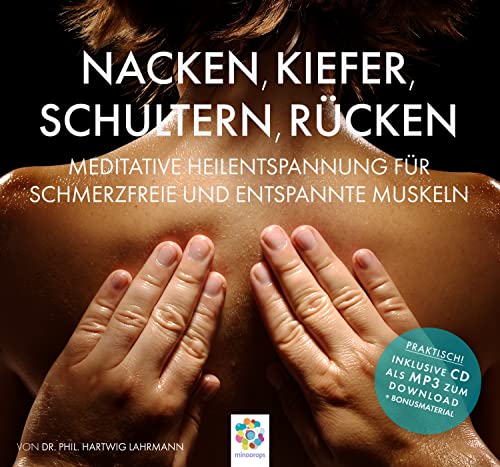 NACKEN, KIEFER, SCHULTERN, RÜCKEN * Meditative Heilentspannung für schmerzfreie und entspannte Muskeln * Inklusive CD als MP3-Download von MindDrops Verlag