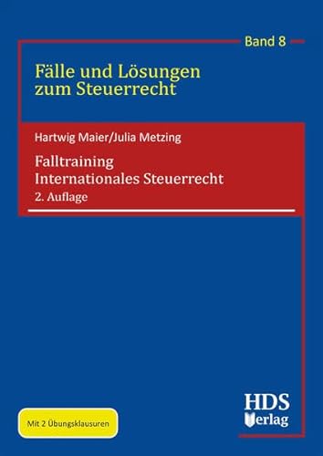 Falltraining Internationales Steuerrecht, 2. Auflage: Fälle und Lösungen zum Steuerrecht Band 8 Falltraining Internationales Steuerrecht, 2. Auflage: Fälle und Lösungen zum Steuerrecht Band 8