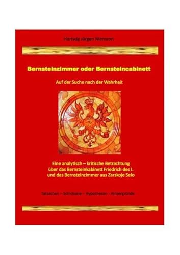 Bernsteinzimmer oder Bernsteincabinett: Auf der Suche nach der Wahrheit von Neopubli GmbH