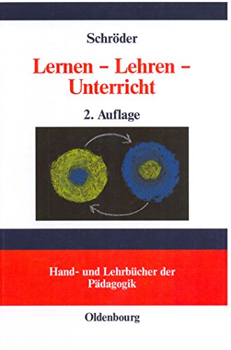 Lernen - Lehren - Unterricht: Lernpsychologische und didaktische Grundlagen (Hand- und Lehrbücher der Pädagogik)