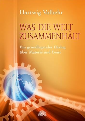 Was die Welt zusammenhält: Ein grundlegender Dialog über Materie und Geist Was die Welt zusammenhält: Ein grundlegender Dialog über Materie und Geist