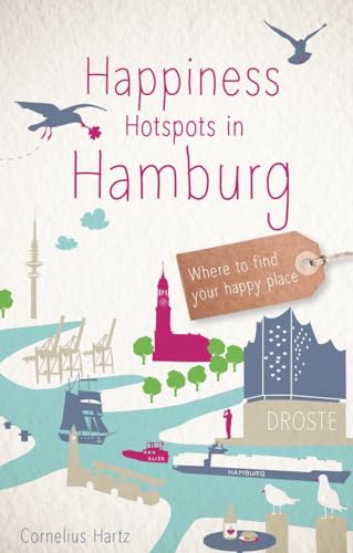 Happiness Hotspots in Hamburg: Where to find your happy place (Glücksorte) von Droste Verlag