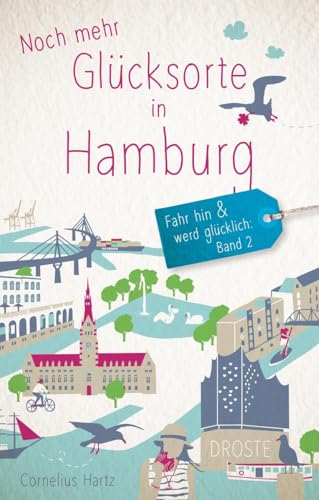 Noch mehr Glücksorte in Hamburg: Fahr hin & werd glücklich: Fahr hin und werd glücklich Noch mehr Glücksorte in Hamburg: Fahr hin & werd glücklich: Fahr hin und werd glücklich