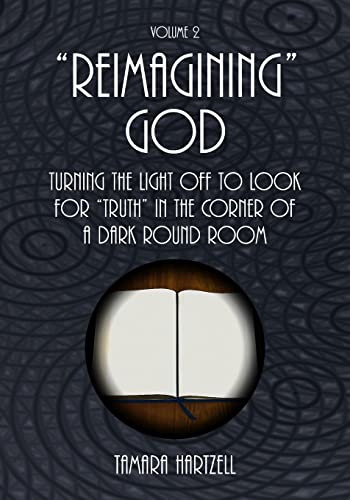 "Reimagining" God: Turning the Light off to Look for "Truth" in the Corner of a Dark Round Room (Volume 2) von Createspace Independent Publishing Platform