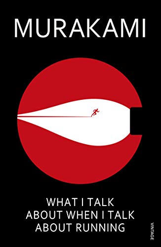 What I Talk About When I Talk About Running: A Memoir What I Talk About When I Talk About Running: A Memoir