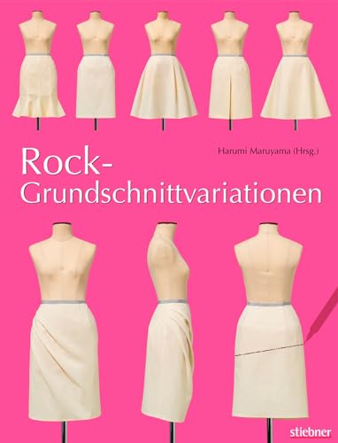 Rock-Grundschnittvariationen. Schnittmuster erstellen und Röcke selber nähen. Mit Mehrgrößen-Grundschnitt auf beiliegendem Schnittmusterbogen: Mit Schnittmusterbogen von Stiebner Verlag GmbH