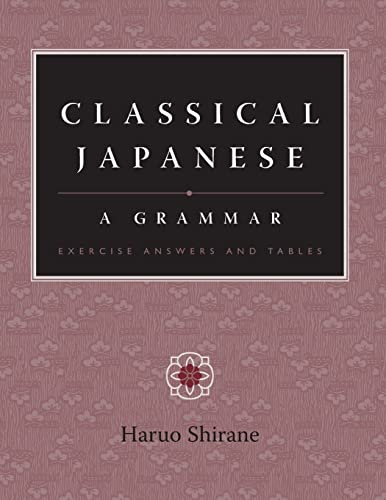 Classical Japanese: A Grammar: Exercise Answers and Tables von Columbia University Press