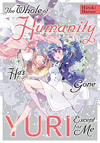 The Whole of Humanity Has Gone Yuri Except for Me von Yen Press