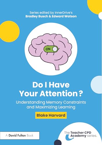 Do I Have Your Attention?: Understanding Memory Constraints and Maximizing Learning (The Teacher Cpd Academy) von Routledge