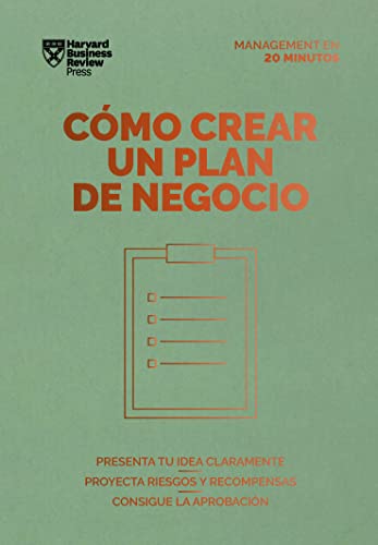 Cómo crear un plan de negocio. Serie Management en 20 minutos: Presenta tu idea claramente, proyecta riesgos y recompensas, consigue la aprobación Cómo crear un plan de negocio. Serie Management en 20 minutos: Presenta tu idea claramente, proyecta riesgos y recompensas, consigue la aprobación