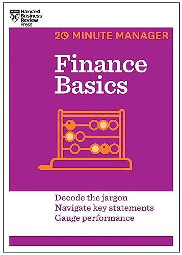 Finance Basics (HBR 20-Minute Manager Series): Decode the Jargon. Navigate Key Statements. Gauge Performance