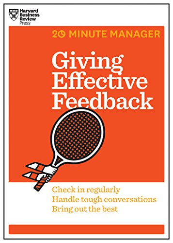 Giving Effective Feedback (HBR 20-Minute Manager Series): Check in Regularly. Handle Tough Conversations. Bring Out the Best von Harvard Business Review Press