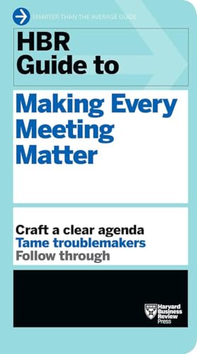 HBR Guide to Making Every Meeting Matter (HBR Guide Series)