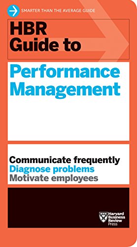 HBR Guide to Performance Management (HBR Guide Series): Conduct annual reviews - Diagnose problems - Motivate employees