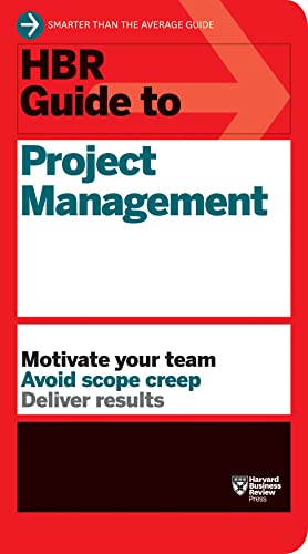 HBR Guide to Project Management (HBR Guide Series): Motivate Your Team. Avoid Scope Creep. Deliver Results von Harvard Business Review Press
