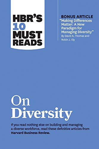 HBR's 10 Must Reads on Diversity (with bonus article "Making Differences Matter: A New Paradigm for Managing Diversity" By David A. Thomas and Robin J. Ely) von Harvard Business Review Press
