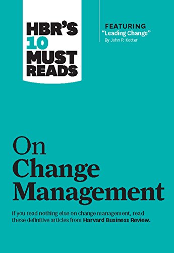 HBR's 10 Must Reads on Change Management (including featured article "Leading Change," by John P. Kotter) von Harvard Business Review Press