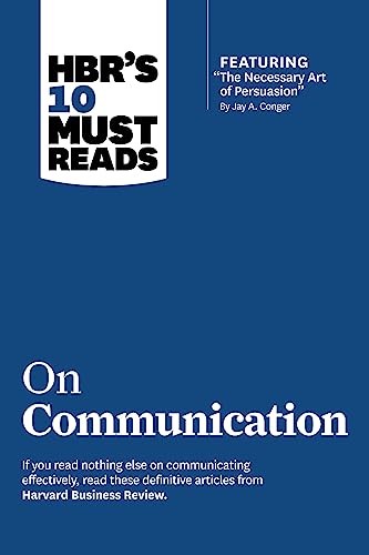 HBR's 10 Must Reads on Communication (with featured article "The Necessary Art of Persuasion," by Jay A. Conger) von Harvard Business Review Press
