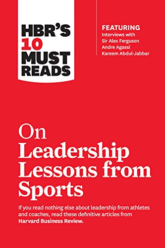 HBR's 10 Must Reads on Leadership Lessons from Sports (featuring interviews with Sir Alex Ferguson, Kareem Abdul-Jabbar, Andre Agassi) von Harvard Business Review Press