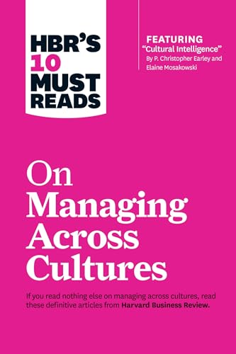 HBR's 10 Must Reads on Managing Across Cultures (with featured article "Cultural Intelligence" by P. Christopher Earley and Elaine Mosakowski)