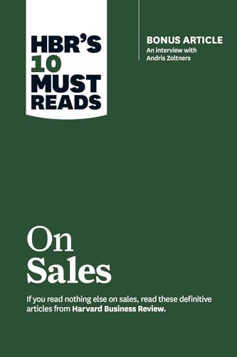 HBR's 10 Must Reads on Sales (with bonus interview of Andris Zoltners) (HBR's 10 Must Reads): Bonus Article: An Interview with Andris Zoltners