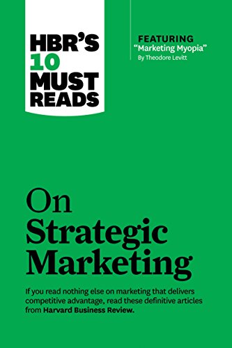 HBR's 10 Must Reads on Strategic Marketing (with featured article "Marketing Myopia," by Theodore Levitt) von Harvard Business Review Press