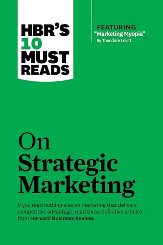 HBR's 10 Must Reads on Strategic Marketing (with featured article "Marketing Myopia," by Theodore Levitt) von Harvard Business Review Press