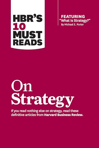 HBR's 10 Must Reads on Strategy (including featured article "What Is Strategy?" by Michael E. Porter)