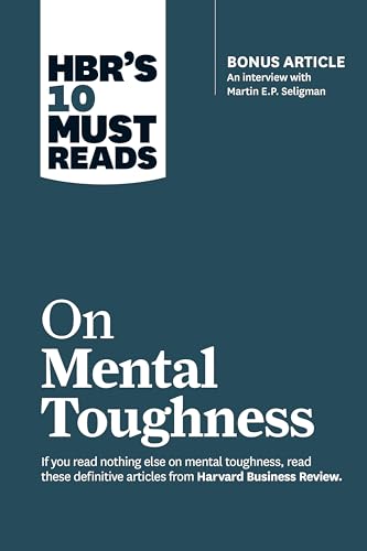 HBR's 10 Must Reads on Mental Toughness (with bonus interview "Post-Traumatic Growth and Building Resilience" with Martin Seligman) (HBR's 10 Must Reads) von Harvard Business Review Press