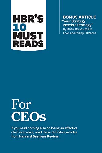 HBR's 10 Must Reads for CEOs (with bonus article "Your Strategy Needs a Strategy" by Martin Reeves, Claire Love, and Philipp Tillmanns) von Harvard Business Review Press
