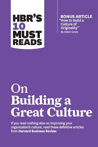 HBR's 10 Must Reads on Building a Great Culture (with bonus article "How to Build a Culture of Originality" by Adam Grant) von Harvard Business Review Press