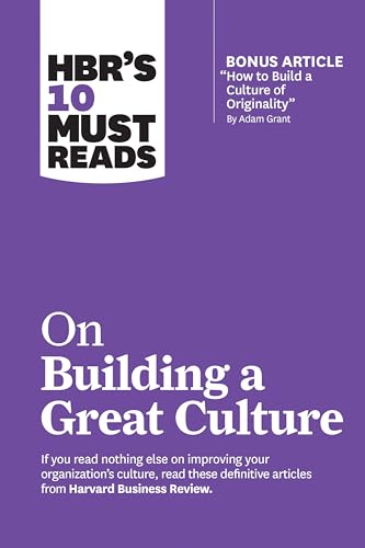 HBR's 10 Must Reads on Building a Great Culture (with bonus article "How to Build a Culture of Originality" by Adam Grant)