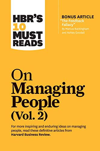HBR's 10 Must Reads on Managing People, Vol. 2 (with bonus article “The Feedback Fallacy” by Marcus Buckingham and Ashley Goodall) von Harvard Business Review Press