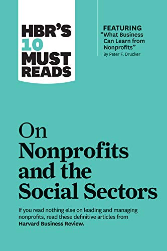 HBR's 10 Must Reads on Nonprofits and the Social Sectors (featuring "What Business Can Learn from Nonprofits" by Peter F. Drucker) von Harvard Business Review Press
