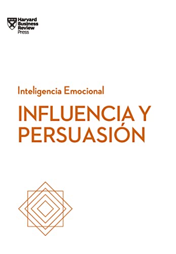 Influencia y persuasión (Serie Inteligencia Emocional HBR)