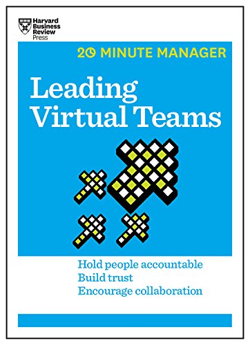 Leading Virtual Teams (HBR 20-Minute Manager Series): Hold People Accountable. Build Trust. Encourage Collaboration