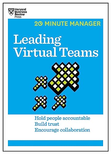 Leading Virtual Teams (HBR 20-Minute Manager Series): Hold People Accountable. Build Trust. Encourage Collaboration