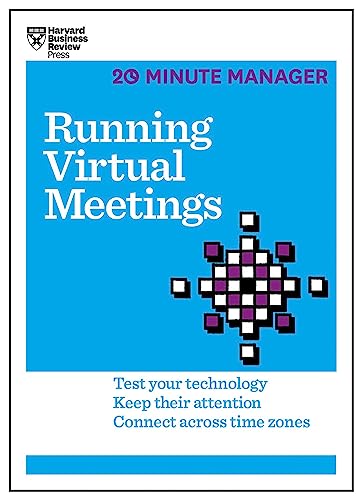 Running Virtual Meetings (HBR 20-Minute Manager Series): Test Your Technology, Keep Their Attention, Connect Across Time Zones