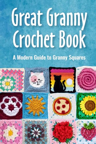 Great Granny Crochet Book: A Modern Guide to Granny Squares: Modern Granny Patterns von Independently published