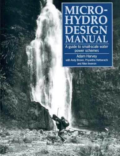 Micro-Hydro Design Manual: A Guide to Small-Scale Water Power Schemes von Brand: Practical Action