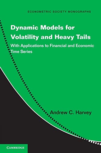 Dynamic Models for Volatility and Heavy Tails: With Applications to Financial and Economic Time Series (Econometric Society Monographs, 52, Band 52)